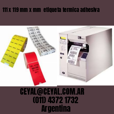 111 x 119 mm x mm  etiqueta termica adhesiva