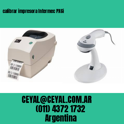 calibrar impresora Intermec PX6i