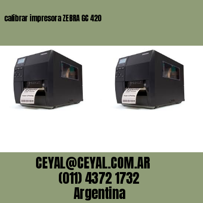 calibrar impresora ZEBRA GC 420