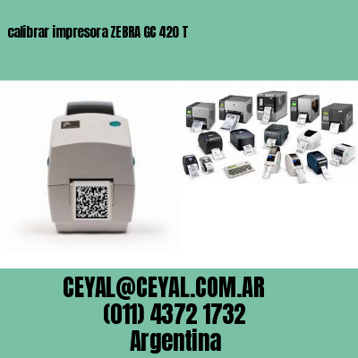 calibrar impresora ZEBRA GC 420 T
