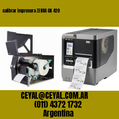 calibrar impresora ZEBRA GK 420