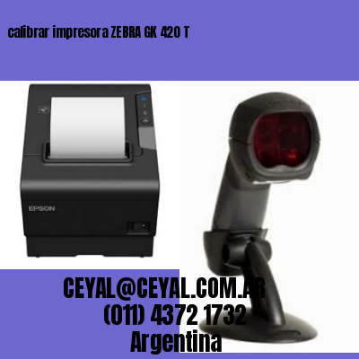 calibrar impresora ZEBRA GK 420 T