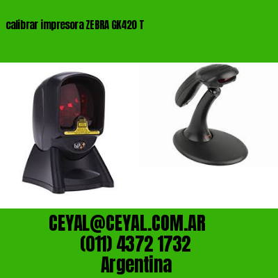 calibrar impresora ZEBRA GK420 T