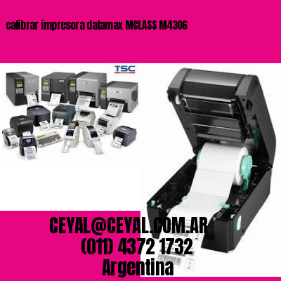 calibrar impresora datamax MCLASS M4306
