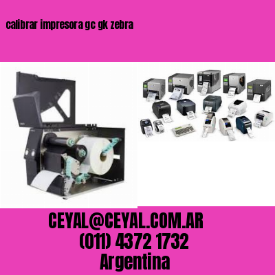 calibrar impresora gc gk zebra