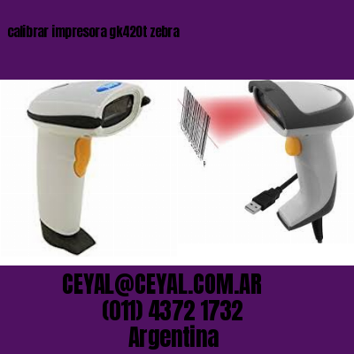 calibrar impresora gk420t zebra