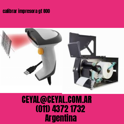calibrar impresora gt 800