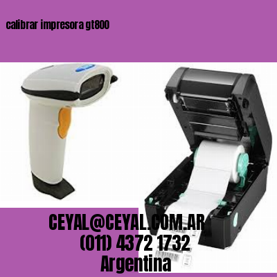 calibrar impresora gt800