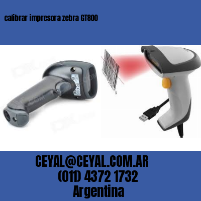 calibrar impresora zebra GT800