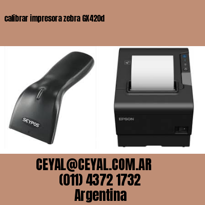 calibrar impresora zebra GX420d