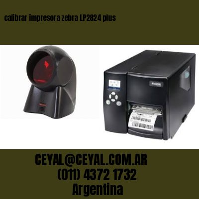 calibrar impresora zebra LP2824 plus