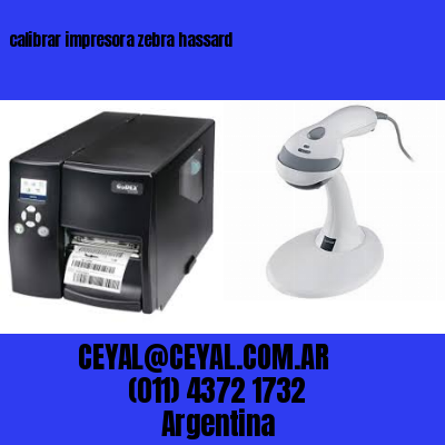 calibrar impresora zebra hassard