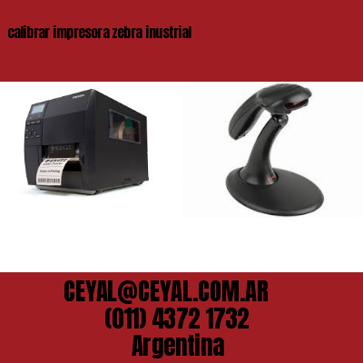calibrar impresora zebra inustrial