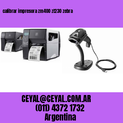 calibrar impresora zm400 zt230 zebra