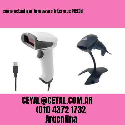 como actualizar firmaware Intermec PC23d
