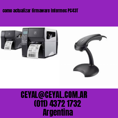 como actualizar firmaware Intermec PC43T