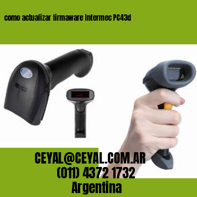 como actualizar firmaware Intermec PC43d