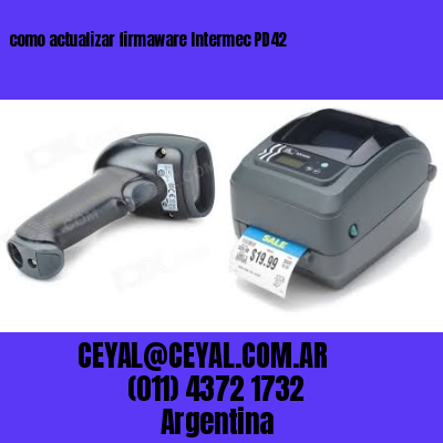 como actualizar firmaware Intermec PD42
