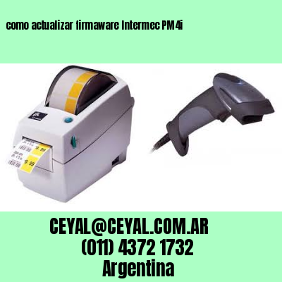 como actualizar firmaware Intermec PM4i
