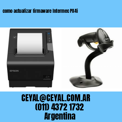 como actualizar firmaware Intermec PX4i