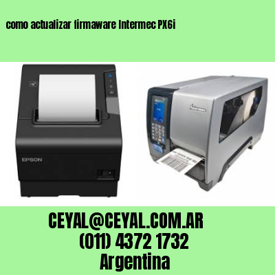 como actualizar firmaware Intermec PX6i