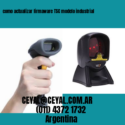 como actualizar firmaware TSC modelo industrial