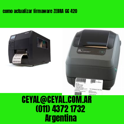 como actualizar firmaware ZEBRA GC 420