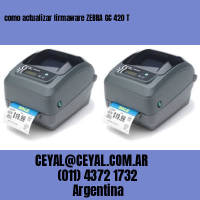 como actualizar firmaware ZEBRA GC 420 T