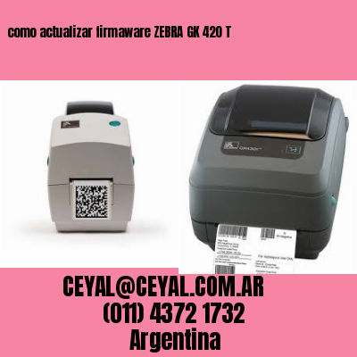 como actualizar firmaware ZEBRA GK 420 T