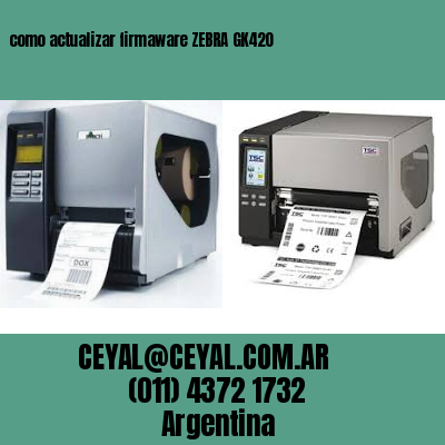 como actualizar firmaware ZEBRA GK420