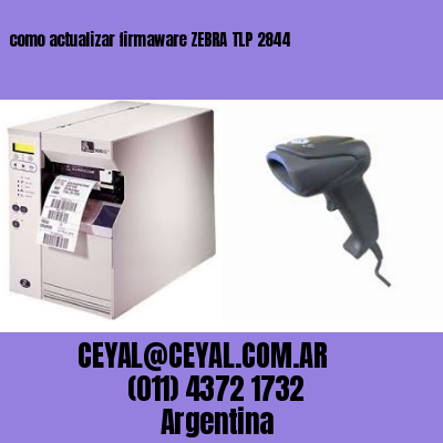 como actualizar firmaware ZEBRA TLP 2844