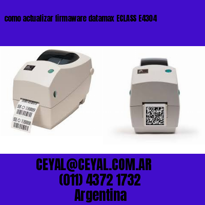 como actualizar firmaware datamax ECLASS E4304