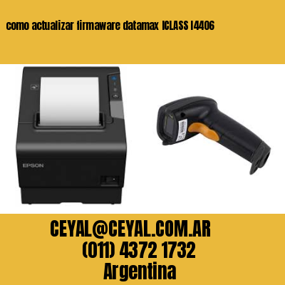 como actualizar firmaware datamax ICLASS I4406