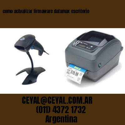 como actualizar firmaware datamax escritorio