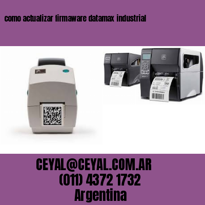 como actualizar firmaware datamax industrial