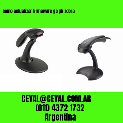como actualizar firmaware gc gk zebra