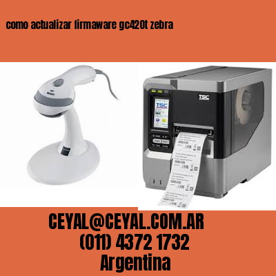 como actualizar firmaware gc420t zebra