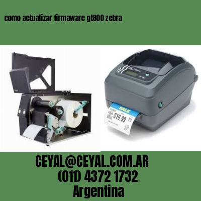 como actualizar firmaware gt800 zebra