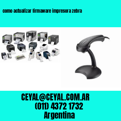 como actualizar firmaware impresora zebra
