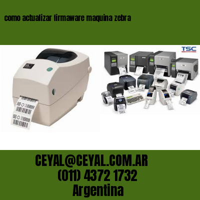 como actualizar firmaware maquina zebra