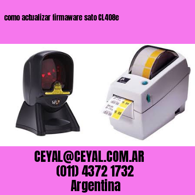 como actualizar firmaware sato CL408e