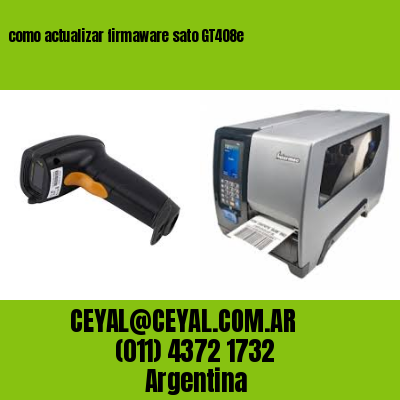 como actualizar firmaware sato GT408e