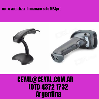 como actualizar firmaware sato M84pro