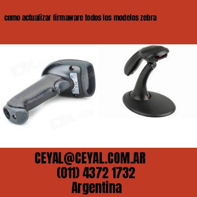 como actualizar firmaware todos los modelos zebra