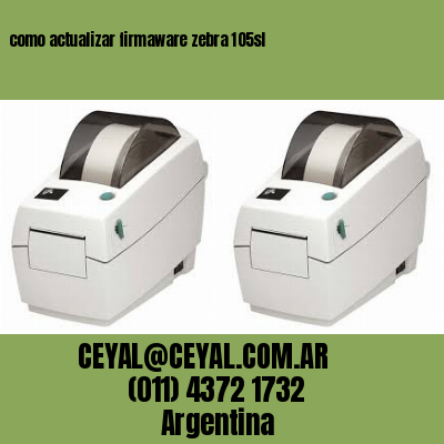 como actualizar firmaware zebra 105sl