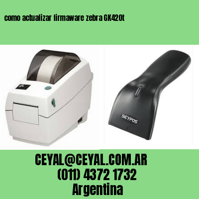 como actualizar firmaware zebra GK420t