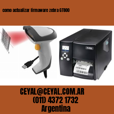 como actualizar firmaware zebra GT800