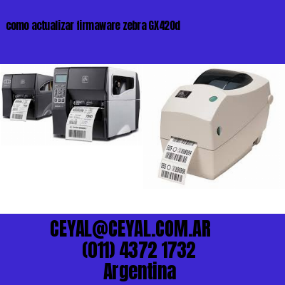 como actualizar firmaware zebra GX420d