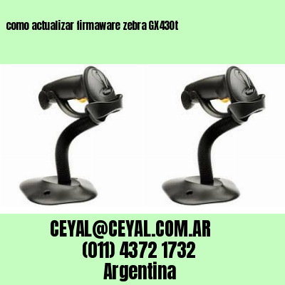 como actualizar firmaware zebra GX430t