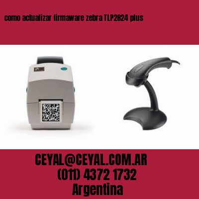 como actualizar firmaware zebra TLP2824 plus